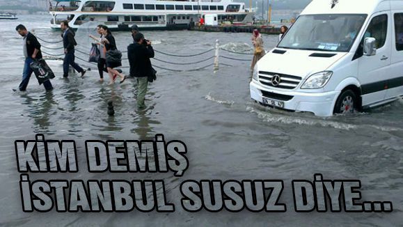 Kim demiş İstanbul Susuz Diye...