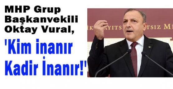 'Kim inanır Kadir İnanır!'