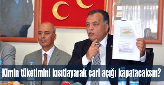 Kimin tüketimini kısıtlayarak cari açığı kapatacaksın?