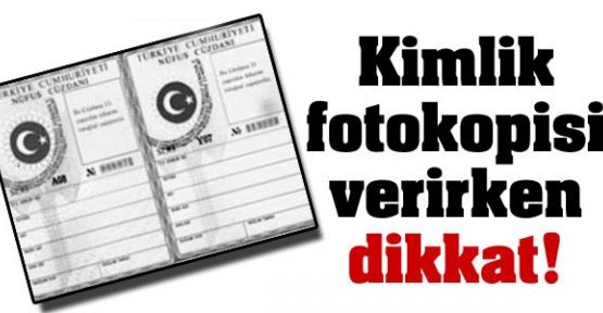Kimlik Fotokopilerine Verirken Dikkat...