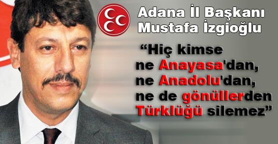 Kimse Anayasadan ve Gönüllerden Türklüğü Silemez