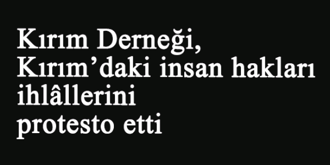 Kırım Derneği, Kırım’daki insan hakları ihlâllerini protesto etti