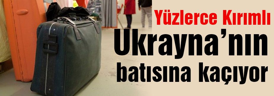 Kırımlılar ukrayna'nın batısına kaçıyor
