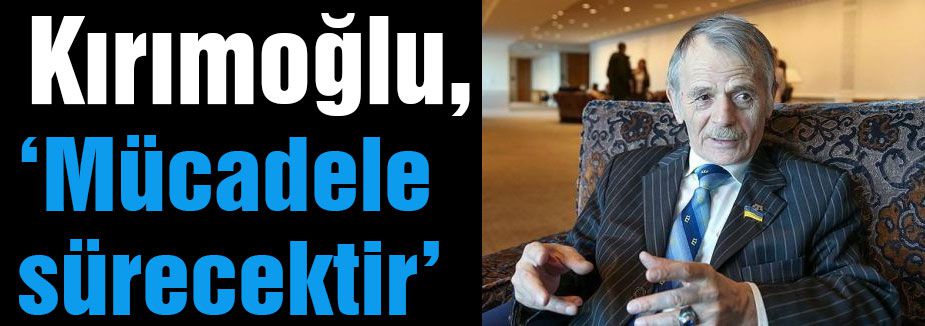 Kırımoğlu Mücadele sürecek...
