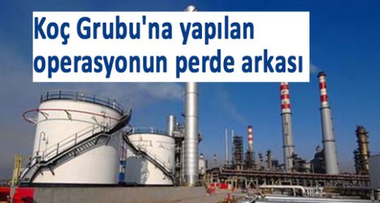Koç Grubu'na yapılan operasyon