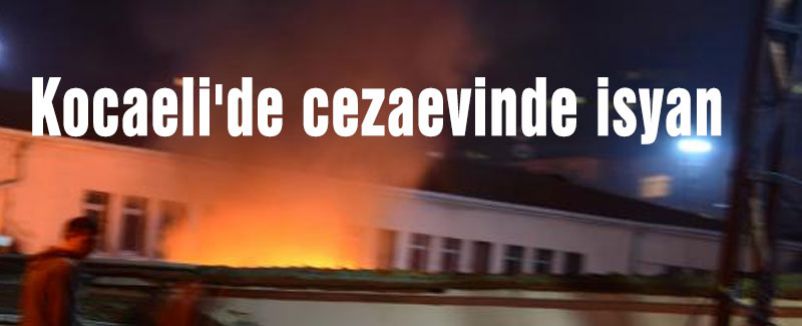 Kocaeli E Tipi Cezaevinde İsyan!