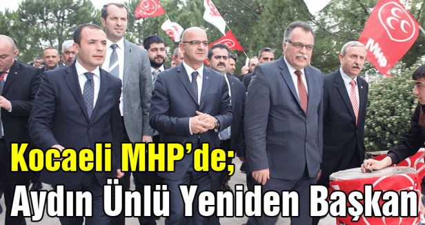 Kocaeli MHP İl Başkanı Aydın Ünlü Oldu