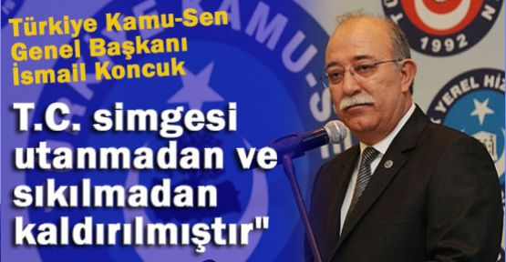 Koncuk: Bu devletin adı Türkiye Cumhuriyeti değilse nedir?