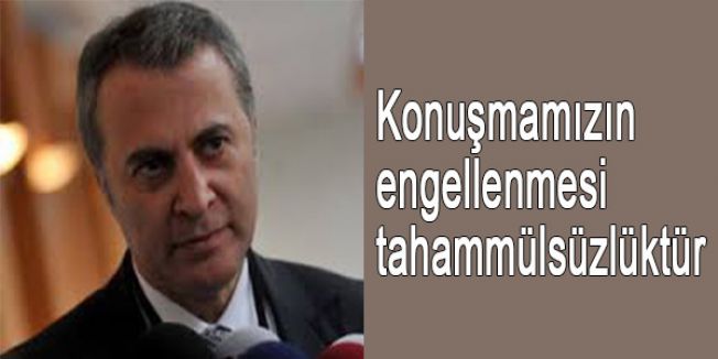 'Konuşmamızın engellenmesi tahammülsüzlüktür'