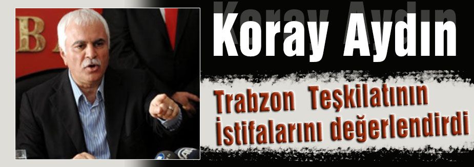 Koray Aydın istifaları değerlendirdi