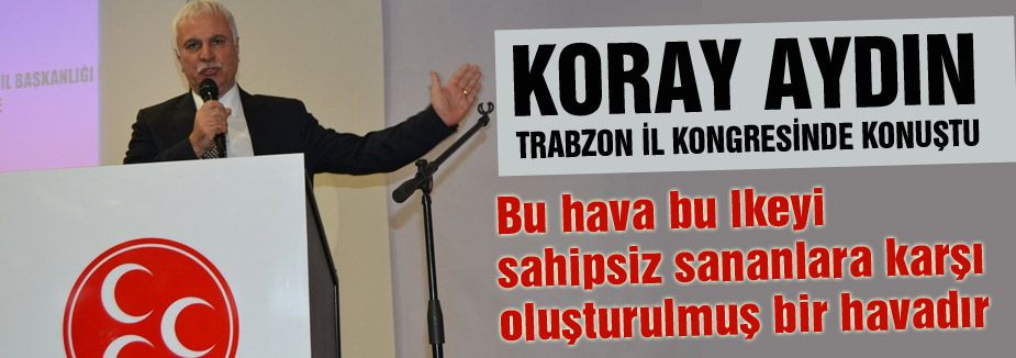 Koray Aydın Trabzon İl Kongresinde Konuştu