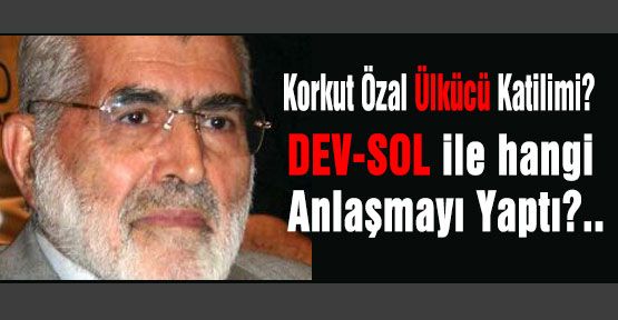 Korkut Özal Ülkücü Katili mi?