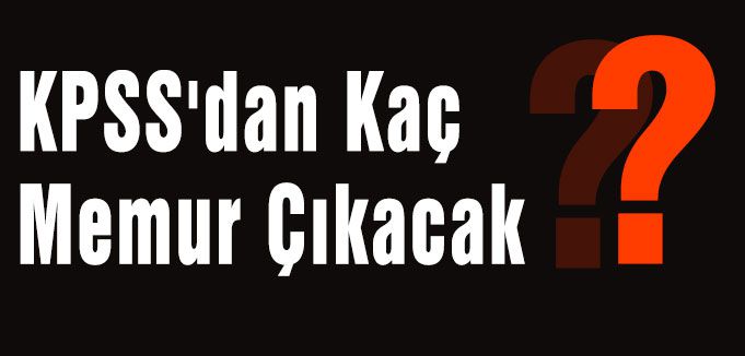 KPSS'dan Kaç Memur Çıkacak?