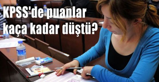 KPSS'de puanlar Kaça Kadar Düştü?