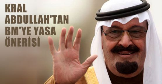 Kral Abdullah BM'ye Yasa Önerisinde Bulundu