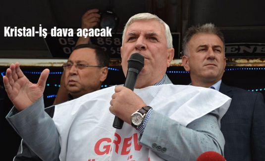 Kristal-İş dava açacak