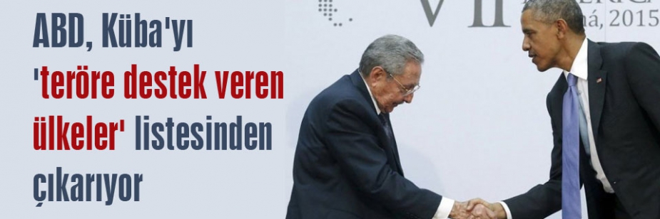 Küba teröre destek veren ülkeler listesinden çıkıyor