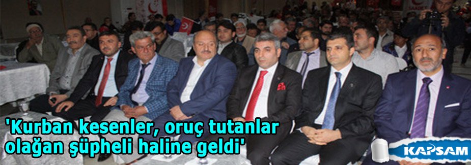 'Kurban kesenler, oruç tutanlar olağan şüpheli haline geldi'