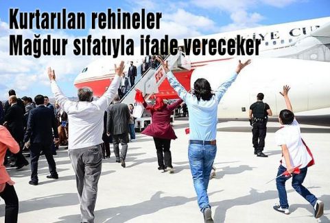 Kurtarılan rehineler Mağdur sıfatıyla ifade vereceker