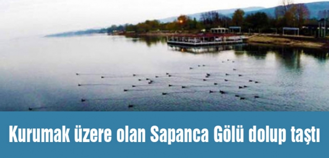Kurumak üzere olan Sapanca Gölü dolup taştı