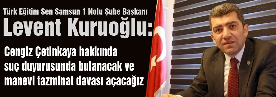 Kuruoğlu; Çetinkaya Hakkında Suç Duyurusunda Bulunacağız
