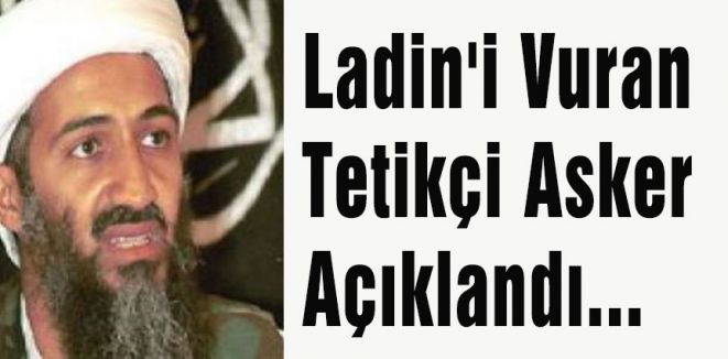 Ladin'i Vuran Asker Açıklandı...