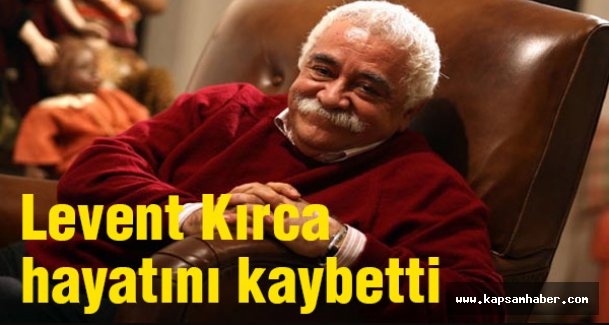 Levent Kırca hayatını kaybetti