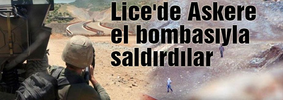 Lice'de Askere el bombasıyla saldırdılar