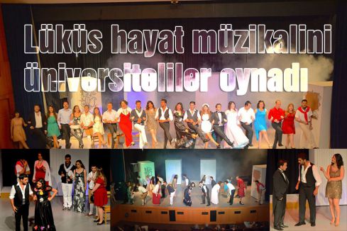 Lüküs hayat müzikalini üniversiteliler oynadı