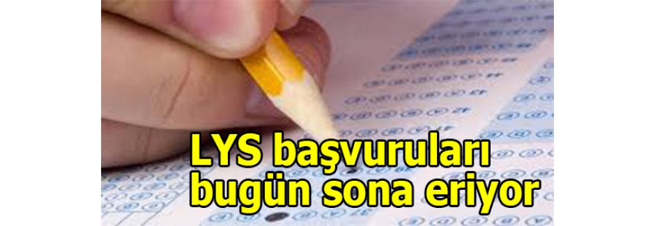 LYS başvuruları bugün sona eriyor