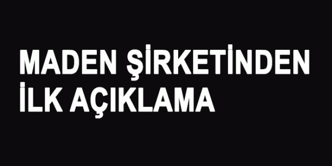 Maden Şirketi'nden Açıklama