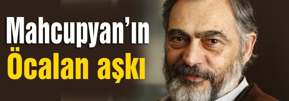 Mahçupyan'ın Öcalan Aşkı
