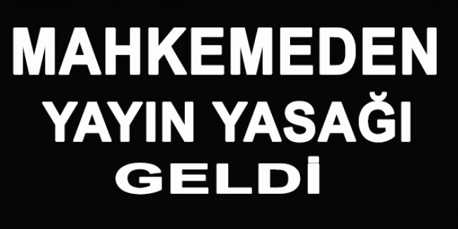 Mahkemeden Yasak Geldi