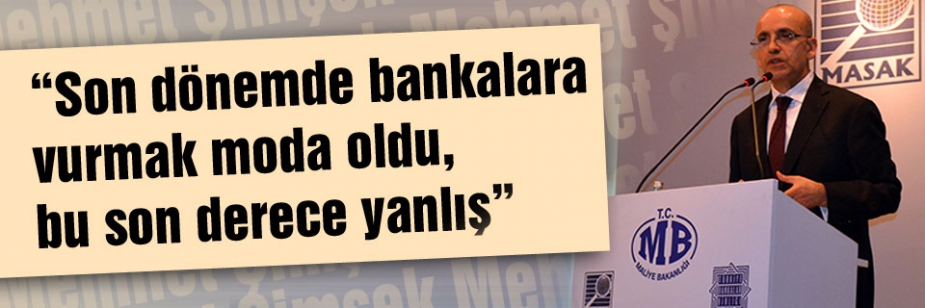 Maliye Bakanı: Bankalara vurmak moda oldu