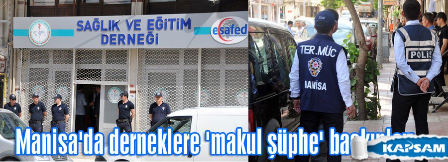 Manisa'da 'makul şüphe' Baskınları...