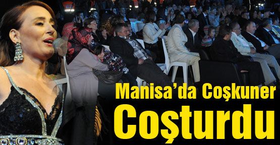 Manisa’da Coşkuner Coşturdu