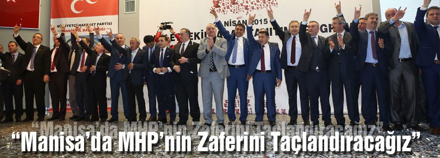 'Manisa’da MHP’nin Zaferini Taçlandıracağız'