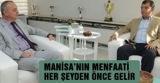 Manisa'nın menfaati her şeyden önce gelir