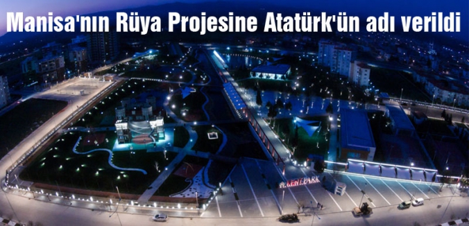 Manisa'nın Rüya Projesine Atatürk'ün adı verildi