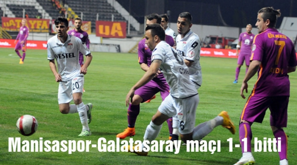 Manisaspor-Galatasaray maçı 1-1 bitti