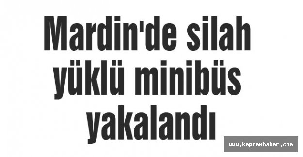 Mardin'de takibe alınan minibüsten cephane çıktı