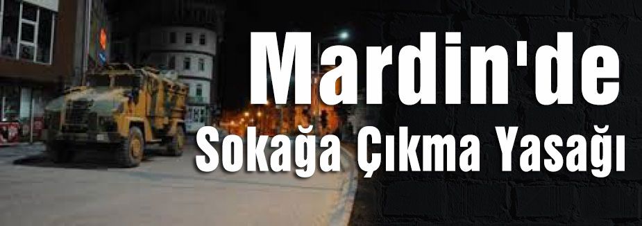Mardin'de Sokağa Çıkma Yasağı...