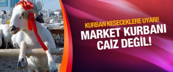 Market Kurbanı Caiz Değil...