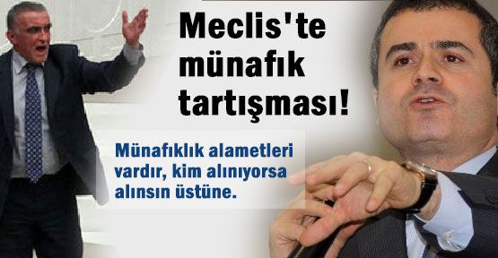 Meclis'te münafık tartışması!