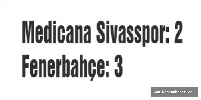 Medicana Sivasspor: 2 - Fenerbahçe: 3