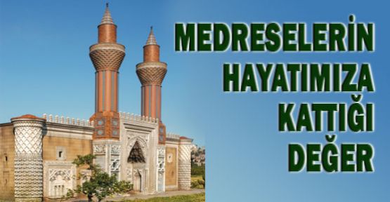 Medreselerin Hayatımıza Kattığı Değer