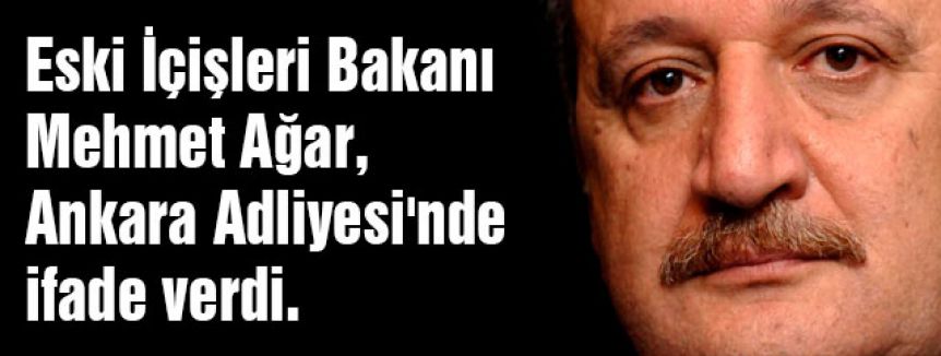 Mehmet ağar İfade Verdi