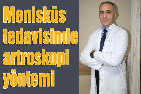 Menisküs tedavisinde artroskopi yöntemi
