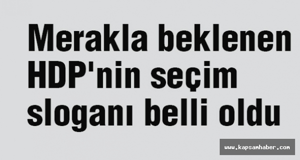 Merakla beklenen HDP'nin seçim sloganı belli oldu