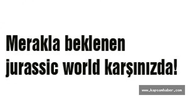 Merakla beklenen jurassic world karşınızda!